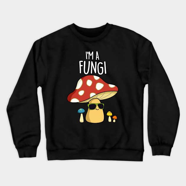 I'm A Fungi Cute Fun Guy Mushroom Pun Crewneck Sweatshirt by punnybone